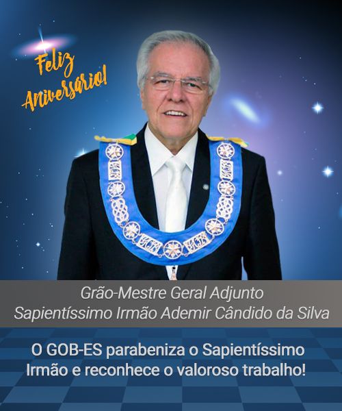 ANIVERSÁRIO DO SAPIENTÍSSIMO IRMÃO ADEMIR CÂNDIDO DA SILVA, GRÃO-MESTRE GERAL ADJUNTO ANIVERSÁRIO DO SAPIENTÍSSIMO IRMÃO ADEMIR CÂNDIDO DA SILVA, GRÃO-MESTRE GERAL ADJUNTO